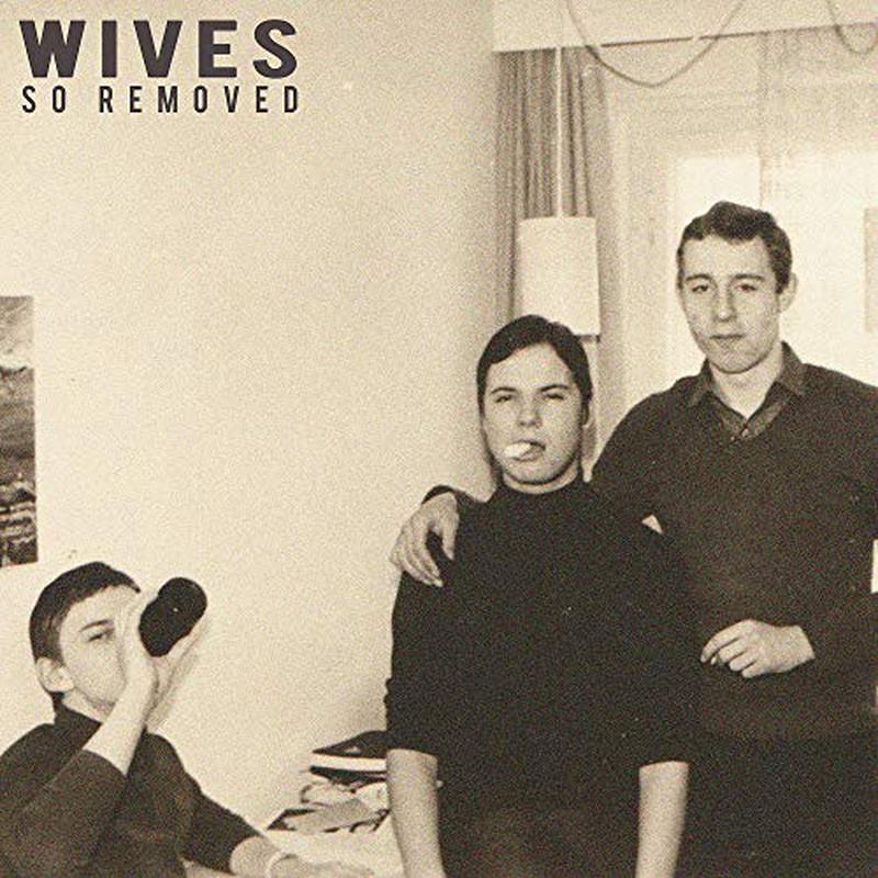 WIVES - SO REMOVED [VINYL]