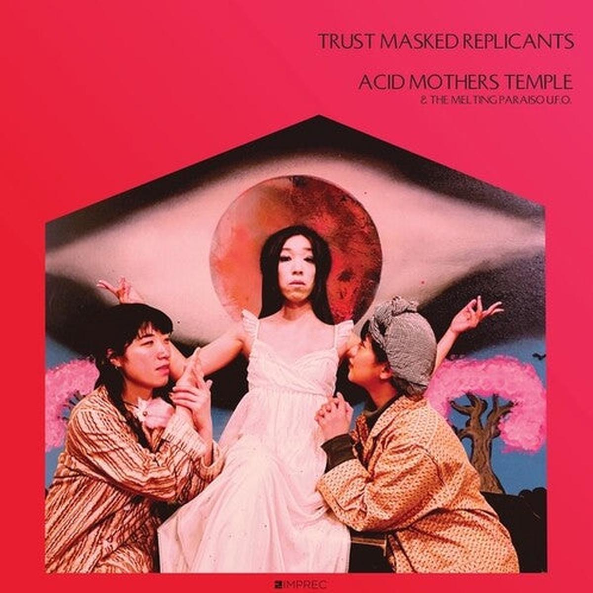 Acid Mothers Temple / Melting Paraiso Ufo: Trust Masked Replicants - VINYL LP