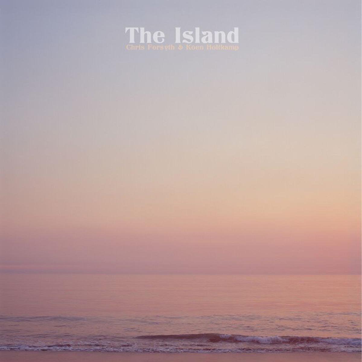 Chris Forsyth & Koen Holtkamp  The Island (Clear) 12"