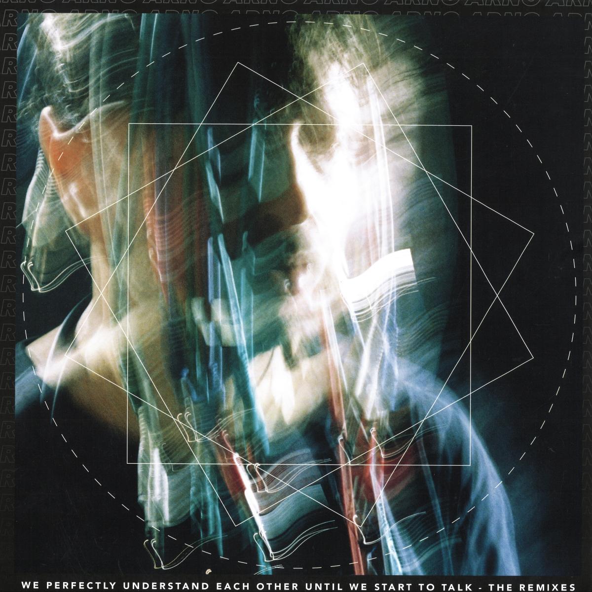 ARNO, KUYATEH, DANA RUH, BABY FORD WE PERFECTLY UNDERSTAND EACH OTHER UNTIL WE START TO TALK (THE REMIXES)