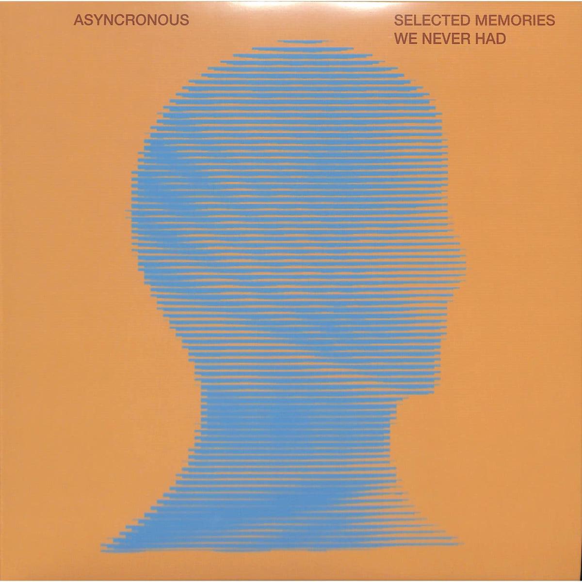 ASYNCRONOUS SELECTED MEMORIES WE NEVER HAD