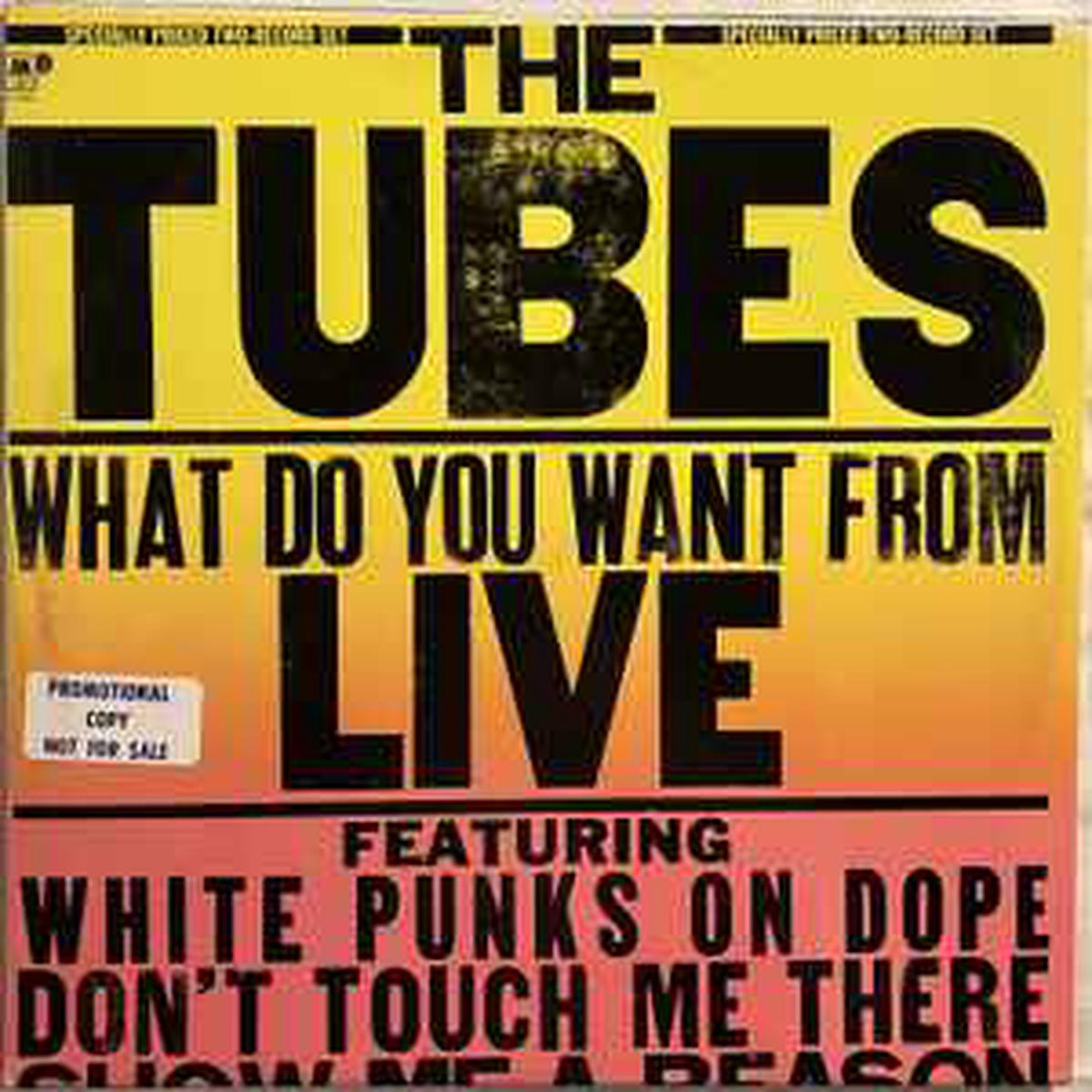 Tubes -- What Do You Want From Live